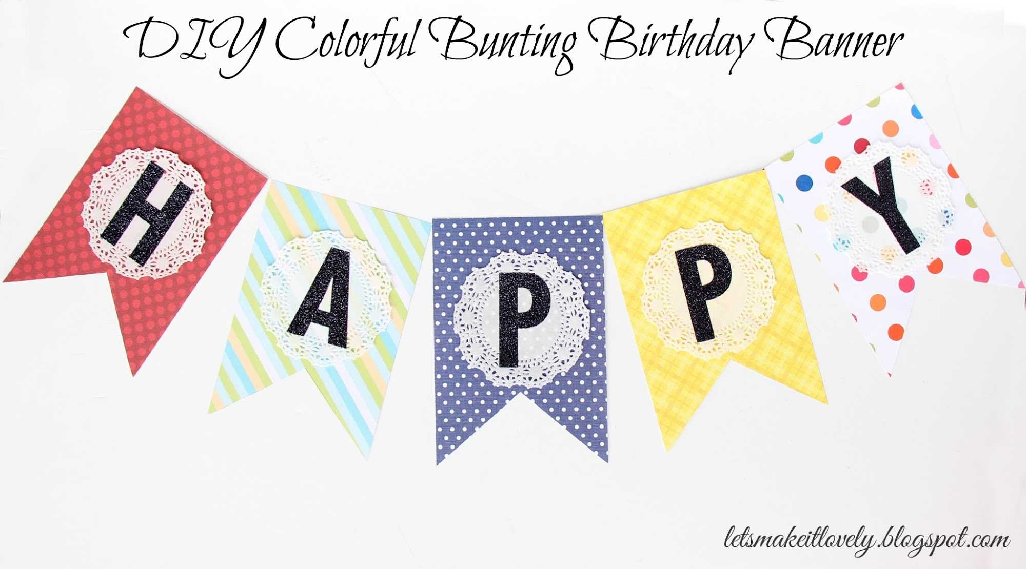 Let's Make It Lovely: Diy Colorful Bunting Birthday Banner Pertaining To Diy Birthday Banner Template